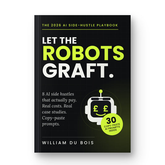 Let The Robots Graft: The 2026 AI Side-hustle Playbook (eBook)